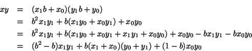 \begin{eqnarray*}
x y & = & (x_{1} b + x_{0}) (y_{1} b + y_{0}) \\
& = & b^{2}...
... y_{1} + b (x_{1} + x_{0}) (y_{0} + y_{1}) + (1 - b) x_{0} y_{0}
\end{eqnarray*}